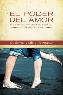 El Poder del Amor: El Matrimonio No Es Para Aguantarlo... Es Para Disfrutarlo! = Sila lásky - El Poder del Amor: El Matrimonio No Es Para Aguantarlo... Es Para Disfrutarlo! = The Power of Love