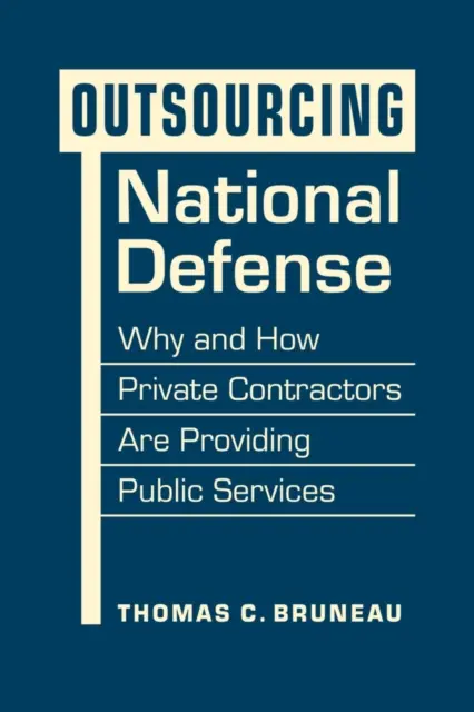 Outsourcing národnej obrany - Prečo a ako súkromní dodávatelia poskytujú verejné služby - Outsourcing National Defense - Why and How Private Contractors Are Providing Public Services