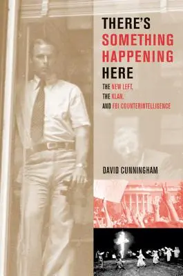 Niečo sa tu deje: Nová ľavica, Klan a kontrarozviedka FBI - There's Something Happening Here: The New Left, the Klan, and FBI Counterintelligence