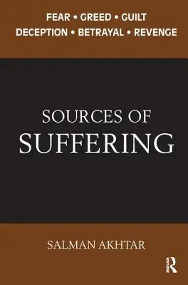 Zdroje utrpenia: Strach, chamtivosť, vina, podvod, zrada a pomsta - Sources of Suffering: Fear, Greed, Guilt, Deception, Betrayal, and Revenge