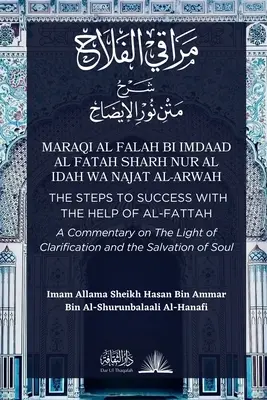 Maraqi al Falah: Kroky k úspechu s pomocou al-Fattáha - komentár k dielu Svetlo objasnenia a spása duše - Maraqi al Falah: The Steps to Success with the Help of al-Fattah - A Commentary on The Light of Clarification and the Salvation of Soul
