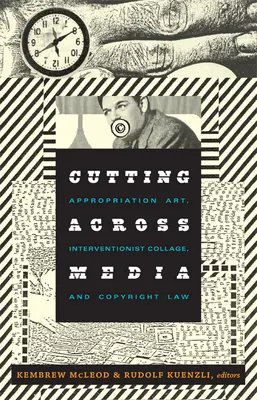 Rezanie naprieč médiami: Umenie apropriácie, intervenčná koláž a autorské právo - Cutting Across Media: Appropriation Art, Interventionist Collage, and Copyright Law