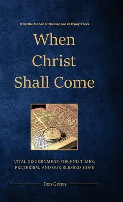 Keď príde Kristus: Životne dôležité rozlišovanie pre posledné časy, preterizmus a našu blahoslavenú nádej - When Christ Shall Come: Vital Discernment for End Times, Preterism, and Our Blessed Hope