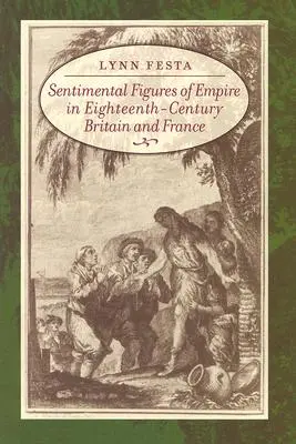 Sentimentálne postavy impéria v Británii a Francúzsku osemnásteho storočia - Sentimental Figures of Empire in Eighteenth-Century Britain and France