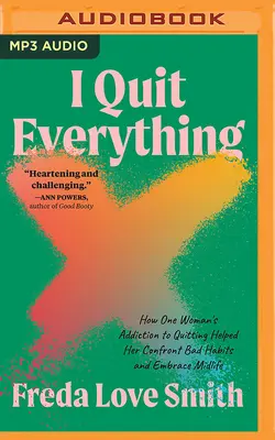 Prestala som so všetkým: Ako jednej žene závislosť od odvykania pomohla čeliť zlozvykom a prijať stredný vek - I Quit Everything: How One Woman's Addiction to Quitting Helped Her Confront Bad Habits and Embrace Midlife