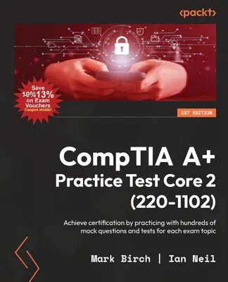 Cvičný test CompTIA A+ Core 2 (220-1102): Získajte certifikát precvičením stoviek skúšobných otázok a testov pre každú tému skúšky - CompTIA A+ Practice Test Core 2 (220-1102): Achieve certification by practicing with hundreds of mock questions and tests for each exam topic