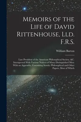 Memoirs of the Life of David Rittenhouse, Lld. F.R.S.: Late President of the American Philosophical Society, &c. Preložené rôznymi poznámkami o - Memoirs of the Life of David Rittenhouse, Lld. F.R.S.: Late President of the American Philosophical Society, &c. Interspersed With Various Notices of