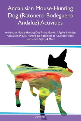 Andalúzsky pes na lovenie myší (Ratonero Bodeguero Andaluz) Aktivity Andalúzsky pes na lovenie myší Triky, hry a agility Zahŕňa: Andalúzsky myšiak - Andalusian Mouse-Hunting Dog (Ratonero Bodeguero Andaluz) Activities Andalusian Mouse-Hunting Dog Tricks, Games & Agility Includes: Andalusian Mouse-H