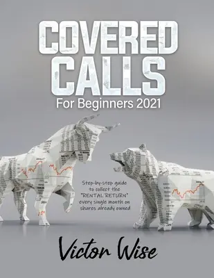 Kryté hovory pre začiatočníkov 2021: Sprievodca krok za krokom, ako každý mesiac zbierať RENTAL RETURN“ na už vlastnené akcie“ - Covered Calls for Beginners 2021: Step-by-step guide to collect the RENTAL RETURN