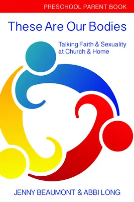 Toto sú naše telá: Kniha pre rodičov v predškolskom veku: Rodičovská kniha: Rozhovory o viere a sexualite v cirkvi a doma - These Are Our Bodies: Preschool Parent Book: Talking Faith & Sexuality at Church & Home