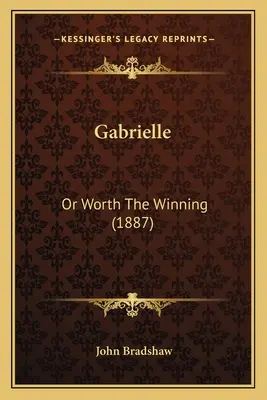 Gabrielle: Alebo stojí za to vyhrať (1887) - Gabrielle: Or Worth The Winning (1887)