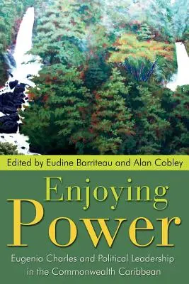 Užívanie si moci: Eugenia Charlesová a politické vodcovstvo v Karibskom spoločenstve - Enjoying Power: Eugenia Charles and Political Leadership in the Commonwealth Caribbean