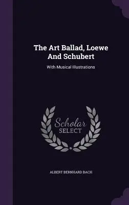 Umelecká balada, Loewe a Schubert: s hudobnými ilustráciami - The Art Ballad, Loewe And Schubert: With Musical Illustrations