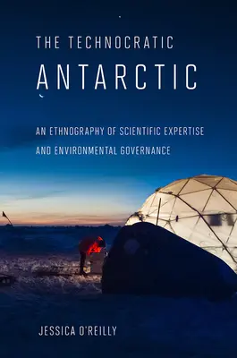 Technokratická Antarktída: Etnografia vedeckej expertízy a environmentálneho riadenia - Technocratic Antarctic: An Ethnography of Scientific Expertise and Environmental Governance