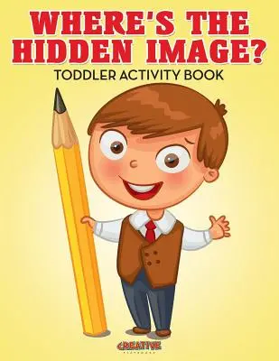 Kde je skrytý obrázok? Kniha aktivít pre batoľatá - Where's The Hidden Image? Toddler Activity Book