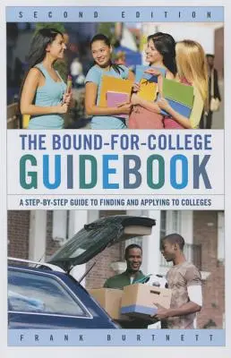 Sprievodca pre študentov: A Step-by-Step Guide to Finding and Applying to Colleges (Sprievodca krok za krokom pri hľadaní a podávaní prihlášok na vysoké školy) - The Bound-for-College Guidebook: A Step-by-Step Guide to Finding and Applying to Colleges