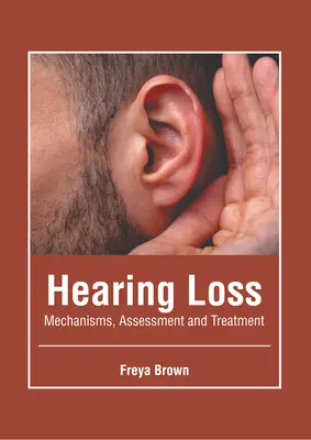 Strata sluchu: mechanizmy, hodnotenie a liečba - Hearing Loss: Mechanisms, Assessment and Treatment