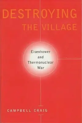 Zničenie dediny: Eisenhower a termonukleárna vojna - Destroying the Village: Eisenhower and Thermonuclear War