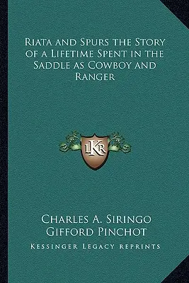 Riata a ostrohy Príbeh o živote strávenom v sedle kovboja a rangera - Riata and Spurs the Story of a Lifetime Spent in the Saddle as Cowboy and Ranger