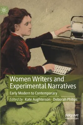 Ženy spisovateľky a experimentálne rozprávania: Raný novovek až súčasnosť - Women Writers and Experimental Narratives: Early Modern to Contemporary