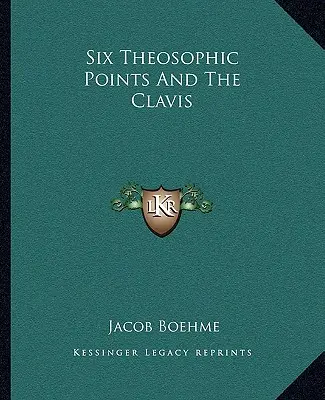 Šesť teosofických bodov a Clavis - Six Theosophic Points And The Clavis