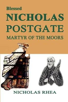 Blahoslavený Nicholas Postgate: Mučeník z Maurov - Blessed Nicholas Postgate: Martyr of the Moors