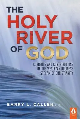 Svätá Božia rieka: Svätá voda: prúdy a prínosy wesleyánskeho prúdu kresťanstva - The Holy River of God: Currents and Contributions of the Wesleyan Holiness Stream of Christianity