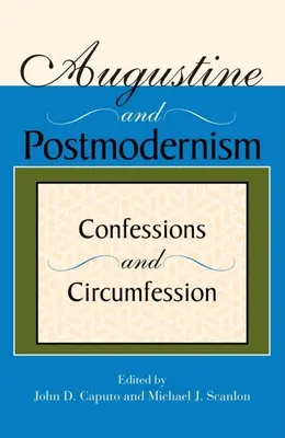 Augustín a postmodernizmus: Vyznanie a obkľúčenie - Augustine and Postmodernism: Confessions and Circumfession
