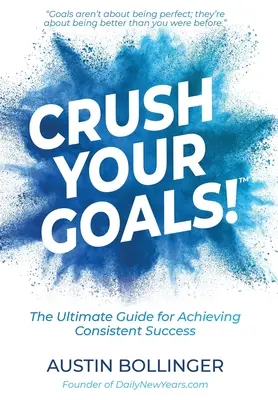 Rozdrvte svoje ciele! Vydajte sa na cestu za úspechom: Konečný sprievodca k dosiahnutiu trvalého úspechu - Crush Your Goals!: The Ultimate Guide to Achieving Consistent Success