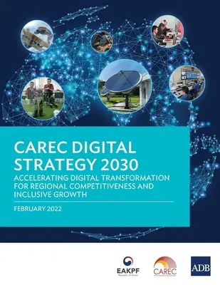 Digitálna stratégia CAREC 2030: Urýchlenie digitálnej transformácie pre regionálnu konkurencieschopnosť a inkluzívny rast - CAREC Digital Strategy 2030: Accelerating Digital Transformation for Regional Competitiveness and Inclusive Growth