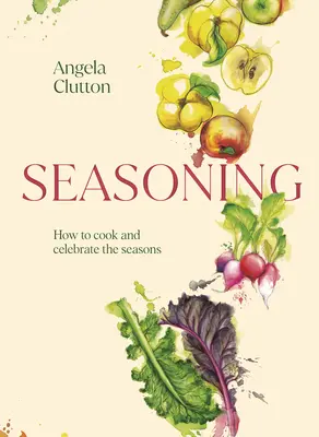 Dochucovadlá: Ako variť a oslavovať ročné obdobia - Seasoning: How to Cook and Celebrate the Seasons