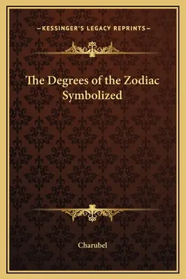 Symbolizované stupne zverokruhu - The Degrees of the Zodiac Symbolized