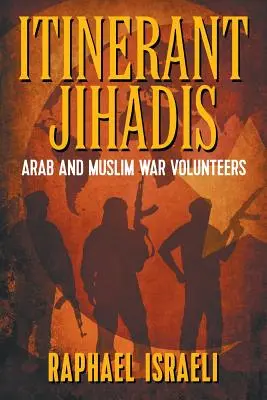 Potulní džihádisti: Arabskí a moslimskí vojnoví dobrovoľníci - Itinerant Jihadis: Arab and Muslim War Volunteers