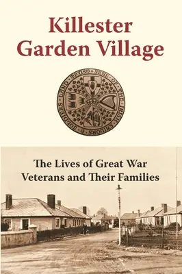 Killester Garden Village: Životy veteránov Veľkej vojny a ich rodín - Killester Garden Village: The Lives of Great War Veterans and Their Families