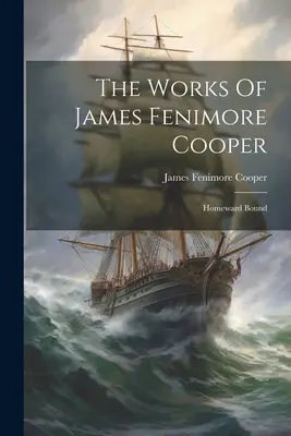 Diela Jamesa Fenimore Coopera: Smerom domov - The Works Of James Fenimore Cooper: Homeward Bound