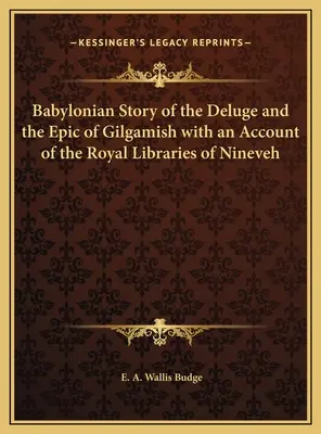 Babylonský príbeh o potope a epos o Gilgamyšovi s opisom kráľovských knižníc v Ninive - Babylonian Story of the Deluge and the Epic of Gilgamish with an Account of the Royal Libraries of Nineveh