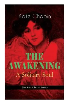 Prebudenie - Osamelá duša (séria Feministická klasika): Príbeh jednej ženy z amerického juhu na prelome storočí - THE AWAKENING - A Solitary Soul (Feminist Classics Series): One Women's Story from the Turn-Of-The-Century American South