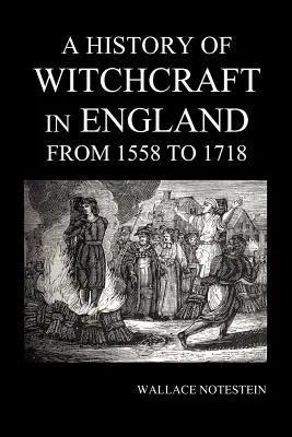 História čarodejníctva v Anglicku od roku 1558 do roku 1718 - A History of Witchcraft in England from 1558 to 1718