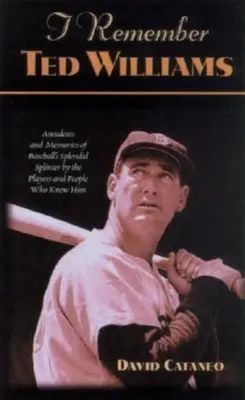 Pamätám si Teda Williamsa: Anekdoty a spomienky hráčov a ľudí, ktorí ho poznali, na bejzbalového špílmachra - I Remember Ted Williams: Anecdotes and Memories of Baseball's Splendid Splinter by the Players and People Who Knew Him