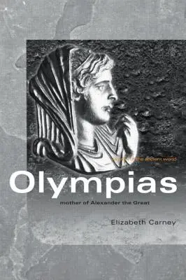 Olympias: Matka Alexandra Veľkého - Olympias: Mother of Alexander the Great
