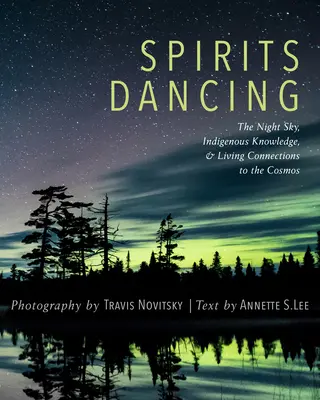 Tanec duchov: Nočná obloha, pôvodné vedomosti a živé spojenie s vesmírom - Spirits Dancing: The Night Sky, Indigenous Knowledge, and Living Connections to the Cosmos