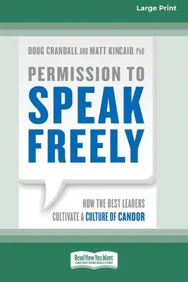 Povolenie hovoriť slobodne: Ako najlepší lídri pestujú kultúru otvorenosti [16 Pt Large Print Edition] - Permission to Speak Freely: How the Best Leaders Cultivate a Culture of Candor [16 Pt Large Print Edition]