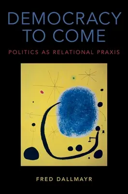 Demokracia, ktorá má prísť: Politika ako vzťahová prax - Democracy to Come: Politics as Relational Praxis