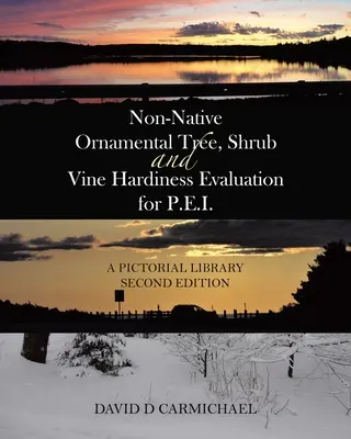 Hodnotenie odolnosti nepôvodných okrasných stromov, kríkov a viniča na ostrove P.E.I.: obrazová knižnica, druhé vydanie - Non-Native Ornamental Tree, Shrub and Vine Hardiness Evaluation for P.E.I.: A Pictorial Library Second Edition