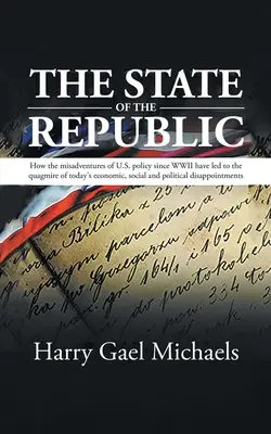Stav republiky: Ako chybná politika USA od druhej svetovej vojny viedla k dnešným hospodárskym, sociálnym a politickým problémom - The State of The Republic: How the misadventures of U.S. policy since WWII have led to the quagmire of today's economic, social and political dis