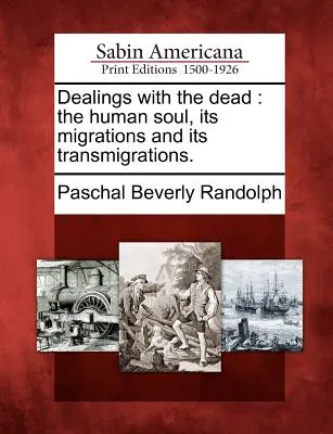 Jednanie s mŕtvymi: ľudská duša, jej sťahovanie a premiestňovanie. - Dealings with the dead: the human soul, its migrations and its transmigrations.