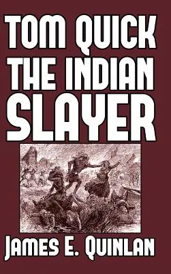 Tom Quick, zabijak Indiánov: a priekopníci z Minisinka a Wawarsinka - Tom Quick the Indian Slayer: and the Pioneers of Minisink and Wawarsink