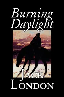 Burning Daylight by Jack London, Beletria, Klasika - Burning Daylight by Jack London, Fiction, Classics