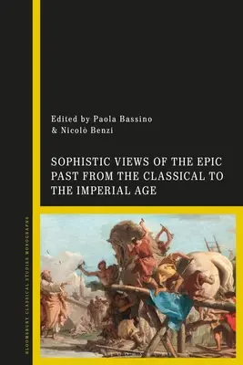 Sofistické pohľady na epickú minulosť od klasického po cisárske obdobie - Sophistic Views of the Epic Past from the Classical to the Imperial Age