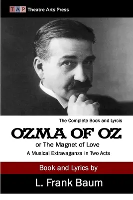 Ozma z krajiny Oz alebo Magnet lásky: Muzikálová extravaganza v dvoch dejstvách - Ozma of Oz or The Magnet of Love: A Musical Extravaganza In Two Acts